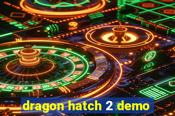 dragon hatch 2 demo